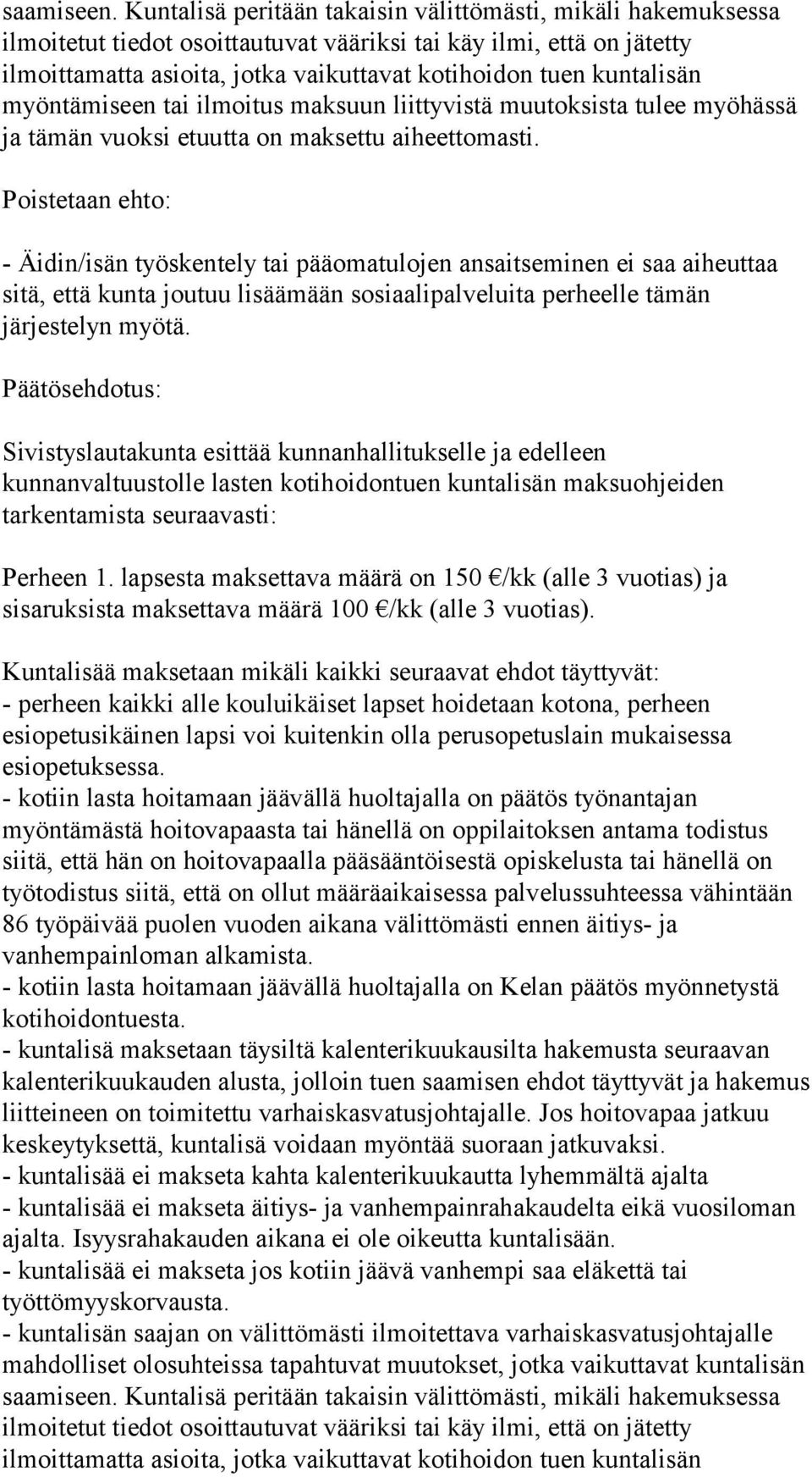kuntalisän myöntämiseen tai ilmoitus maksuun liittyvistä muutoksista tulee myöhässä ja tämän vuoksi etuutta on maksettu aiheettomasti.