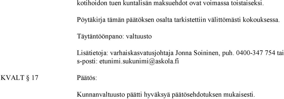 Täytäntöönpano: valtuusto Lisätietoja: varhaiskasvatusjohtaja Jonna Soininen, puh.