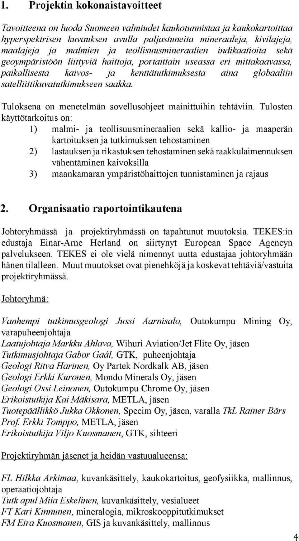 satelliittikuvatutkimukseen saakka. Tuloksena on menetelmän sovellusohjeet mainittuihin tehtäviin.