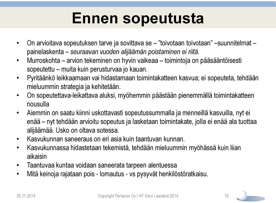 Pyritäänkö leikkaamaan vai hidastamaan toimintakatteen kasvua; ei sopeuteta, tehdään mieluummin strategia ja kehitetään.