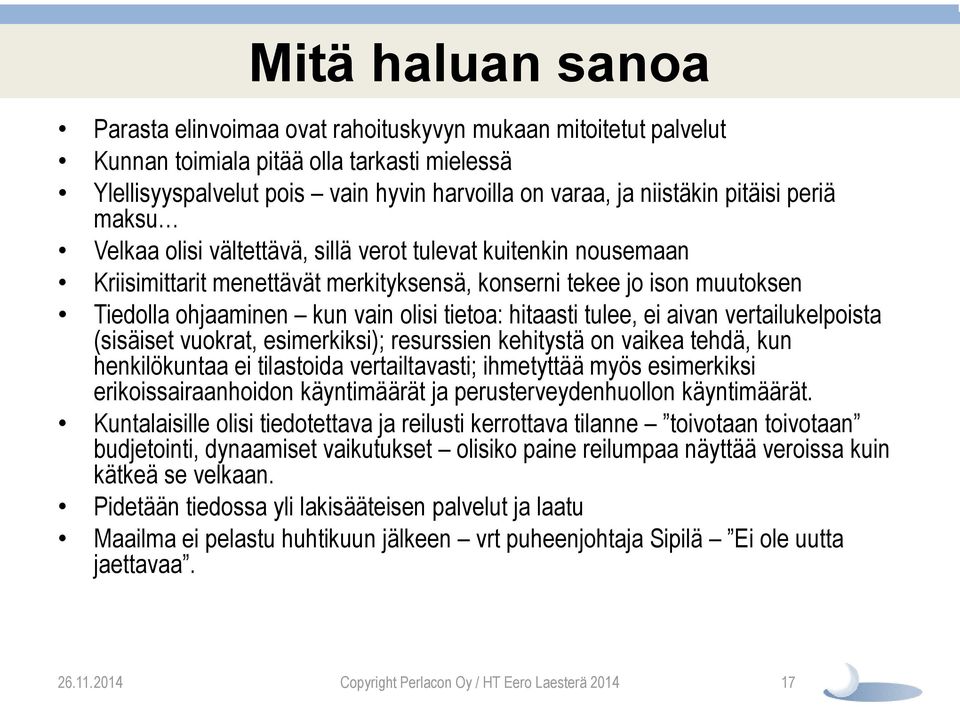 tietoa: hitaasti tulee, ei aivan vertailukelpoista (sisäiset vuokrat, esimerkiksi); resurssien kehitystä on vaikea tehdä, kun henkilökuntaa ei tilastoida vertailtavasti; ihmetyttää myös esimerkiksi