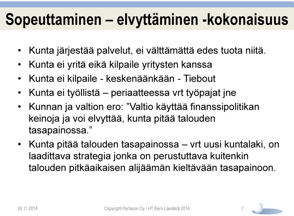 Kunnan ja valtion ero: Valtio käyttää finanssipolitikan keinoja ja voi elvyttää, kunta pitää talouden tasapainossa.