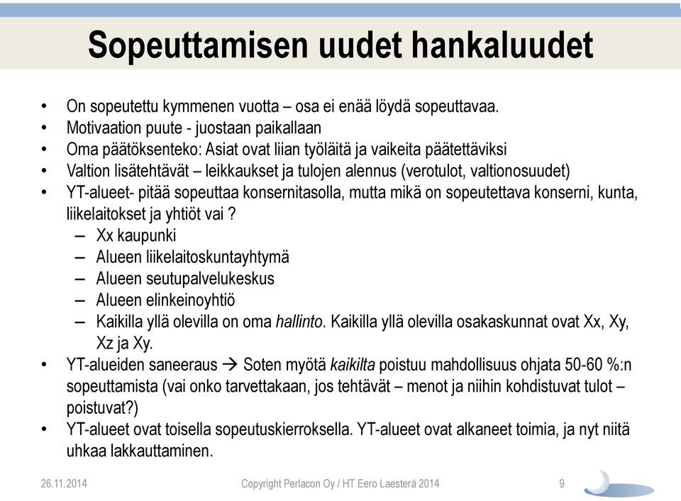 YT-alueet- pitää sopeuttaa konsernitasolla, mutta mikä on sopeutettava konserni, kunta, liikelaitokset ja yhtiöt vai?