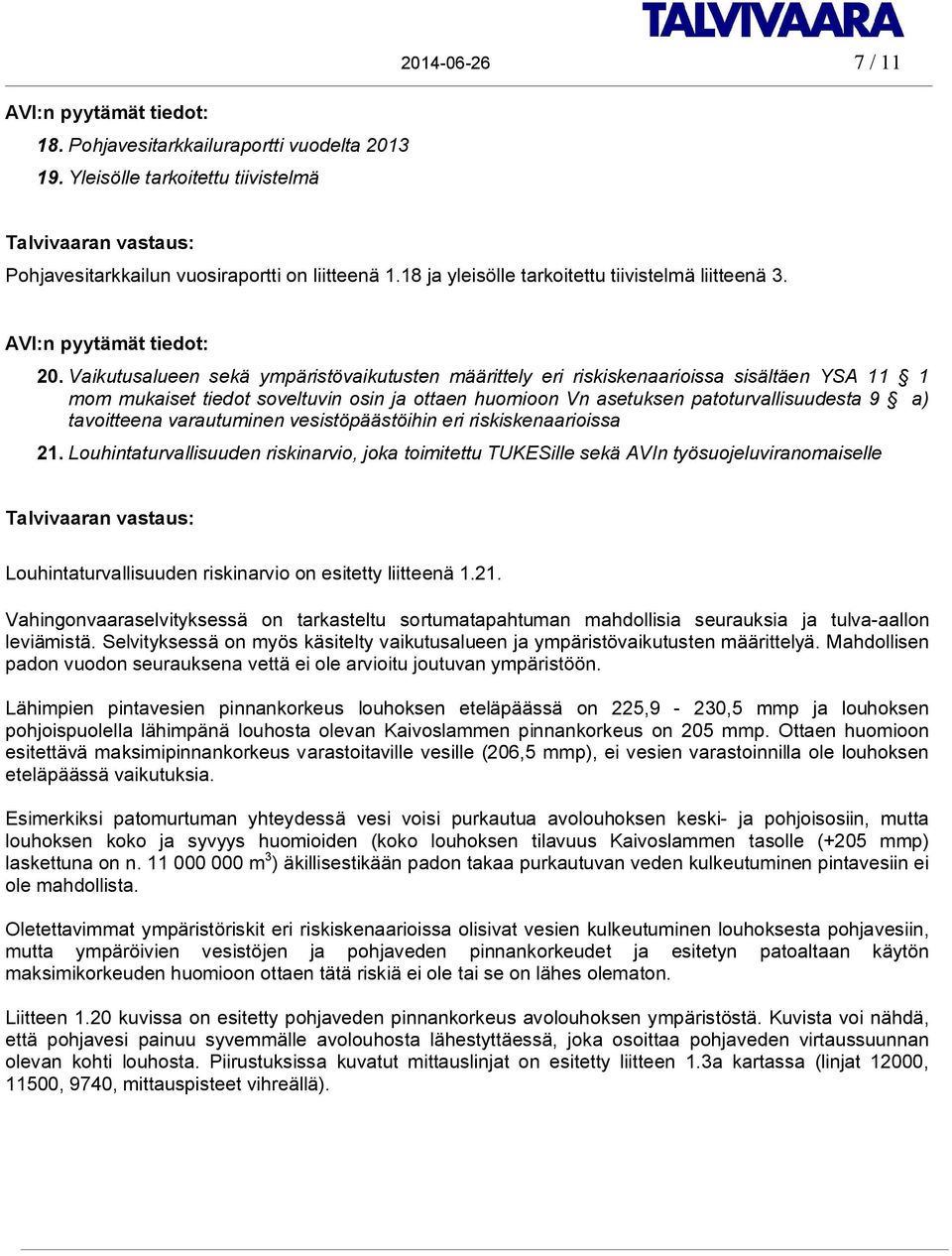 Vaikutusalueen sekä ympäristövaikutusten määrittely eri riskiskenaarioissa sisältäen YSA 11 1 mom mukaiset tiedot soveltuvin osin ja ottaen huomioon Vn asetuksen patoturvallisuudesta 9 a) tavoitteena