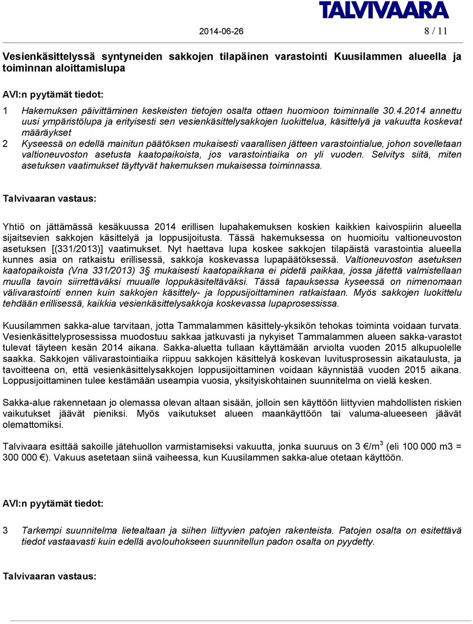 2014 annettu uusi ympäristölupa ja erityisesti sen vesienkäsittelysakkojen luokittelua, käsittelyä ja vakuutta koskevat määräykset 2 Kyseessä on edellä mainitun päätöksen mukaisesti vaarallisen