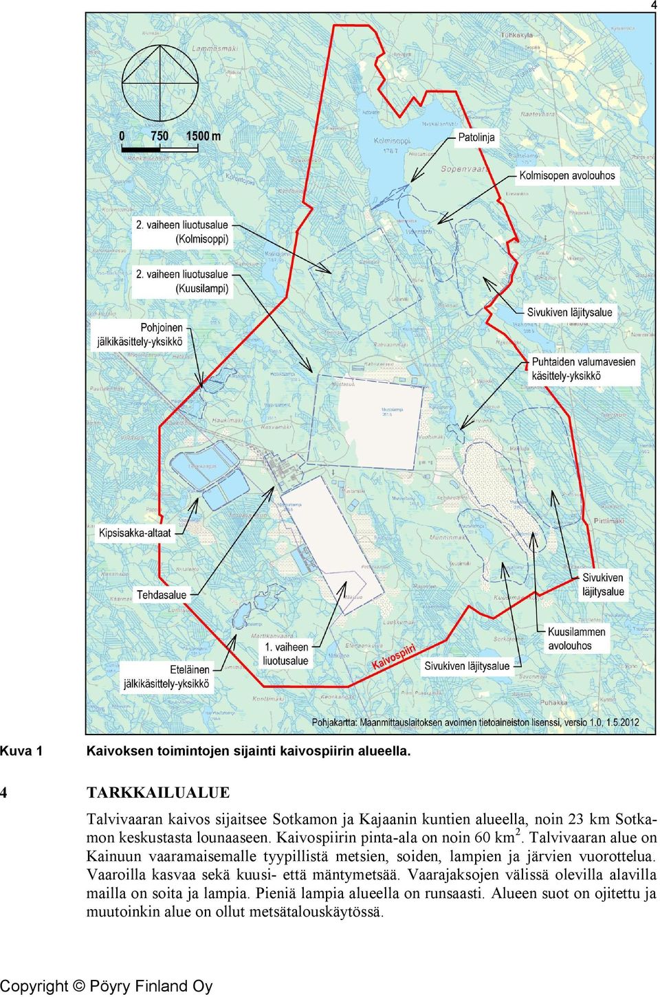 Kaivospiirin pinta-ala on noin 6 km 2.
