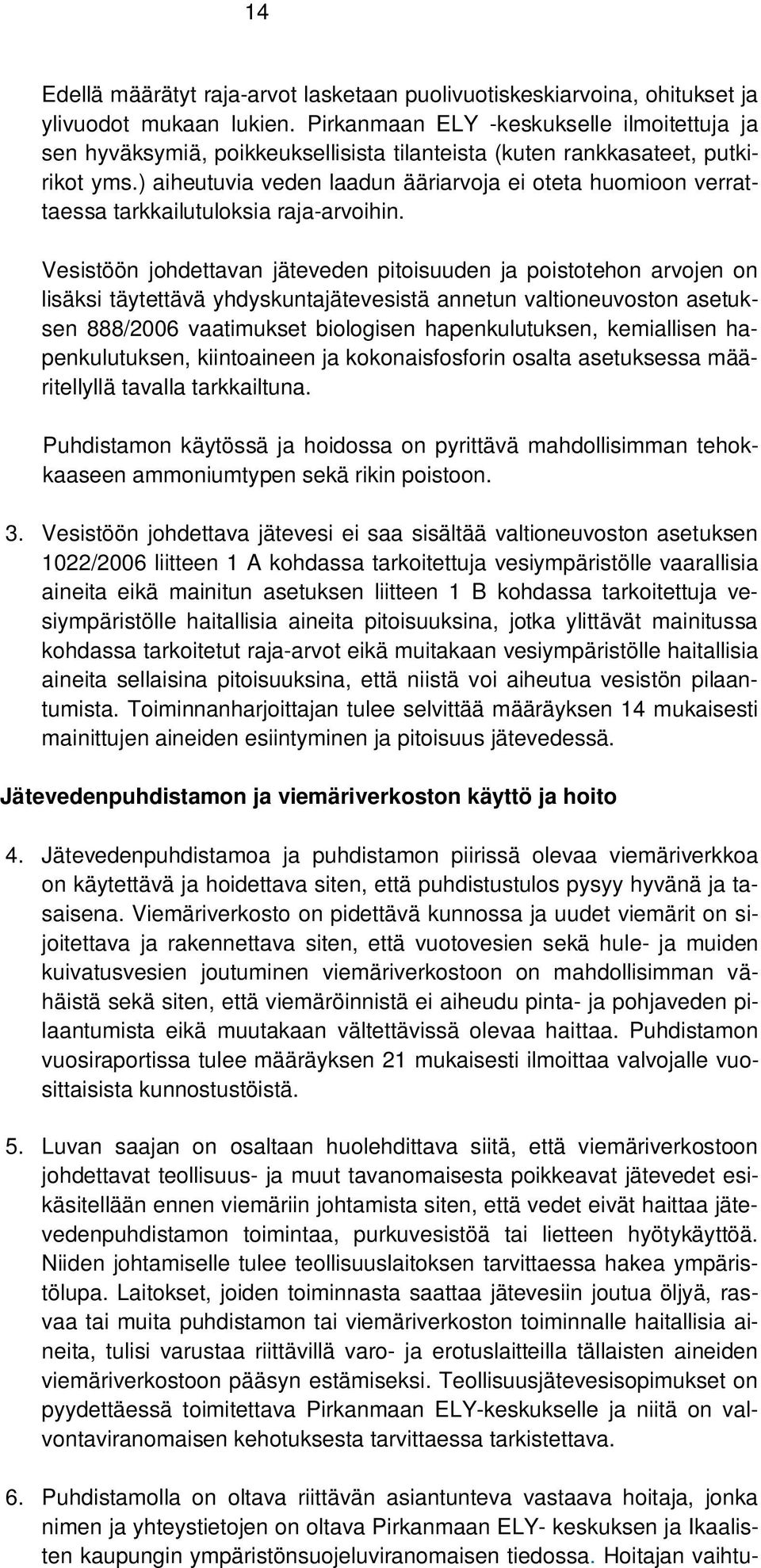 ) aiheutuvia veden laadun ääriarvoja ei oteta huomioon verrattaessa tarkkailutuloksia raja-arvoihin.