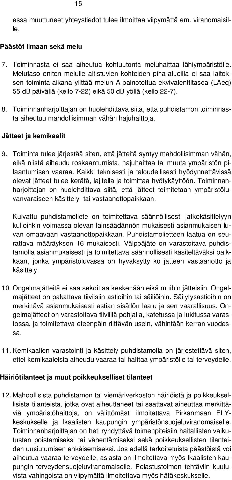 22-7). 8. Toiminnanharjoittajan on huolehdittava siitä, että puhdistamon toiminnasta aiheutuu mahdollisimman vähän hajuhaittoja. Jätteet ja kemikaalit 9.