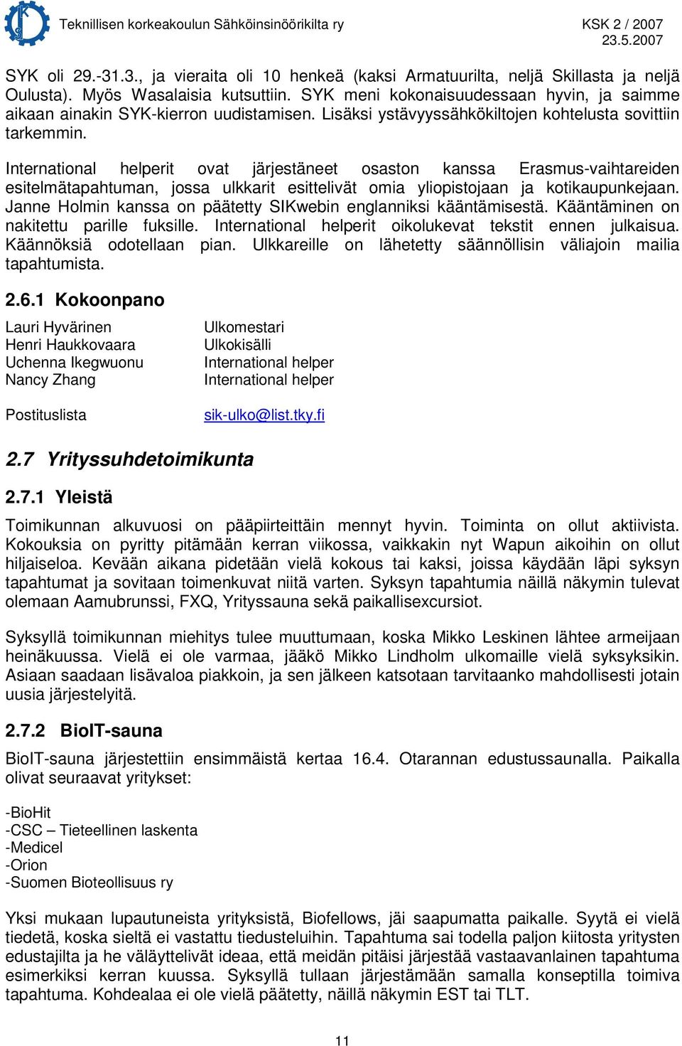 International helperit ovat järjestäneet osaston kanssa Erasmus-vaihtareiden esitelmätapahtuman, jossa ulkkarit esittelivät omia yliopistojaan ja kotikaupunkejaan.