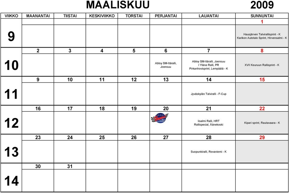 Pirkanhovisprint, Lempäälä - K XVII Keuruun Rallisprint - K 9 10 11 12 13 14 15 11 Jyväskylän Talviralli - F-Cup 16 17 18 19 20 21 22