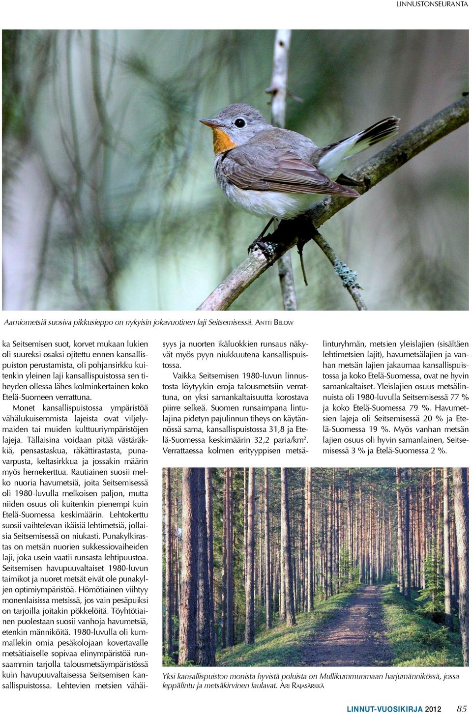 lähes kolminkertainen koko Etelä-Suomeen verrattuna. Monet kansallispuistossa ympäristöä vähälukuisemmista lajeista ovat viljelymaiden tai muiden kulttuuriympäristöjen lajeja.