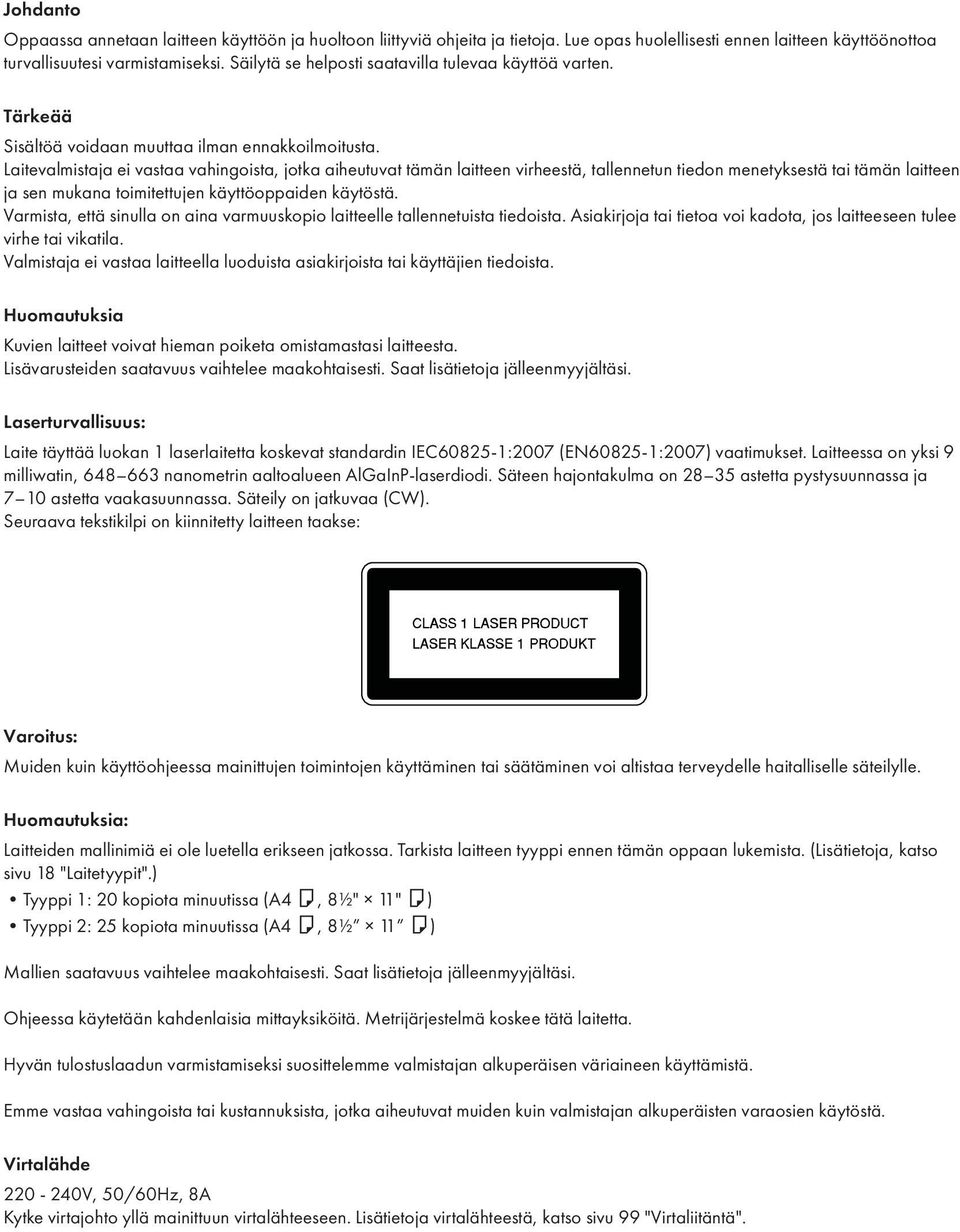 Laitevalmistaja ei vastaa vahingoista, jotka aiheutuvat tämän laitteen virheestä, tallennetun tiedon menetyksestä tai tämän laitteen ja sen mukana toimitettujen käyttöoppaiden käytöstä.