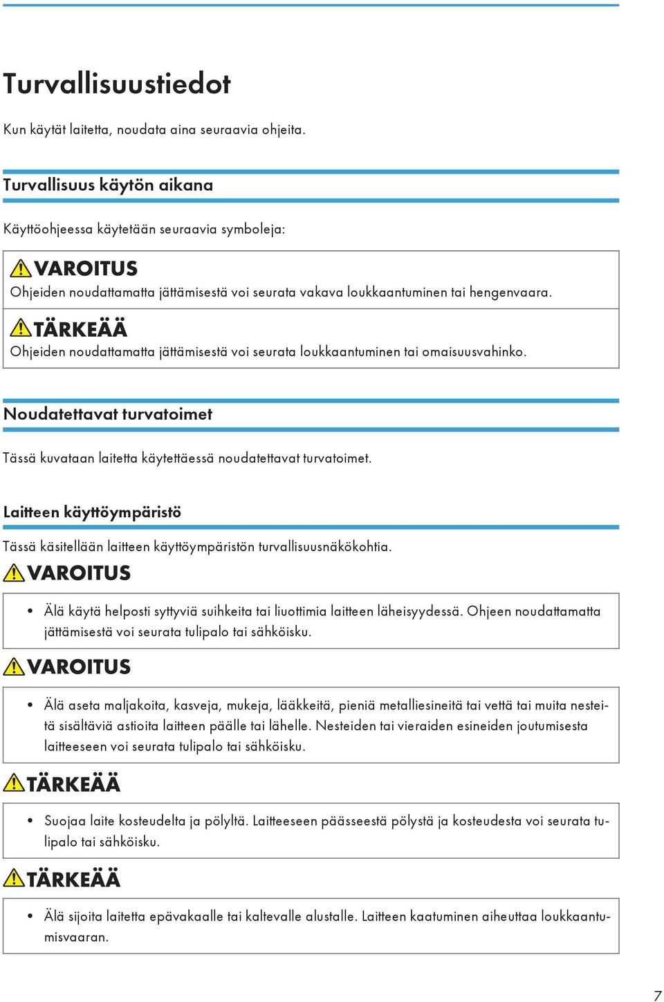 Ohjeiden noudattamatta jättämisestä voi seurata loukkaantuminen tai omaisuusvahinko. Noudatettavat turvatoimet Tässä kuvataan laitetta käytettäessä noudatettavat turvatoimet.