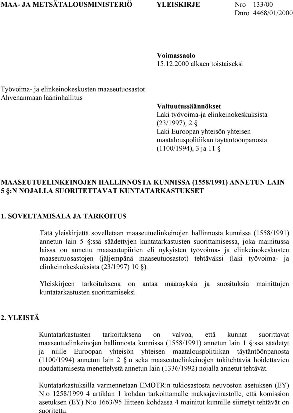 yhteisen maatalouspolitiikan täytäntöönpanosta (1100/1994), 3 ja 11 MAASEUTUELINKEINOJEN HALLINNOSTA KUNNISSA (1558/1991) ANNETUN LAIN 5 :N NOJALLA SUORITETTAVAT KUNTATARKASTUKSET 1.