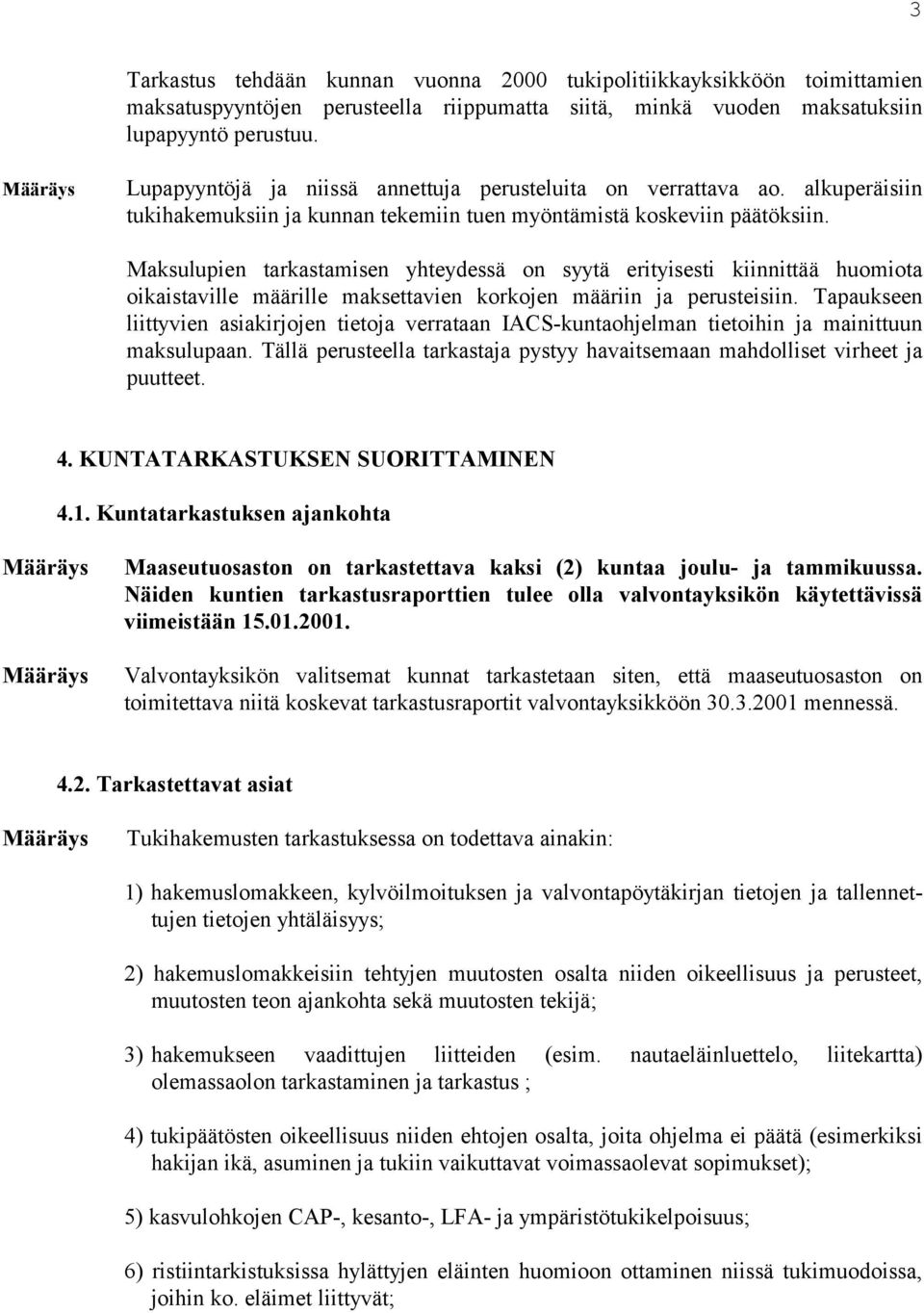 Maksulupien tarkastamisen yhteydessä on syytä erityisesti kiinnittää huomiota oikaistaville määrille maksettavien korkojen määriin ja perusteisiin.