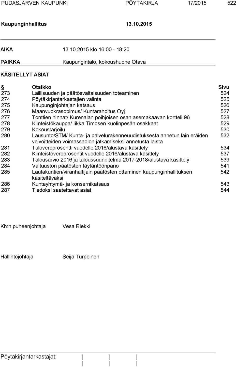 2015 klo 16:00-18:20 PAIKKA Kaupungintalo, kokoushuone Otava KÄSITELLYT ASIAT Otsikko Sivu 273 Laillisuuden ja päätösvaltaisuuden toteaminen 524 274 Pöytäkirjantarkastajien valinta 525 275