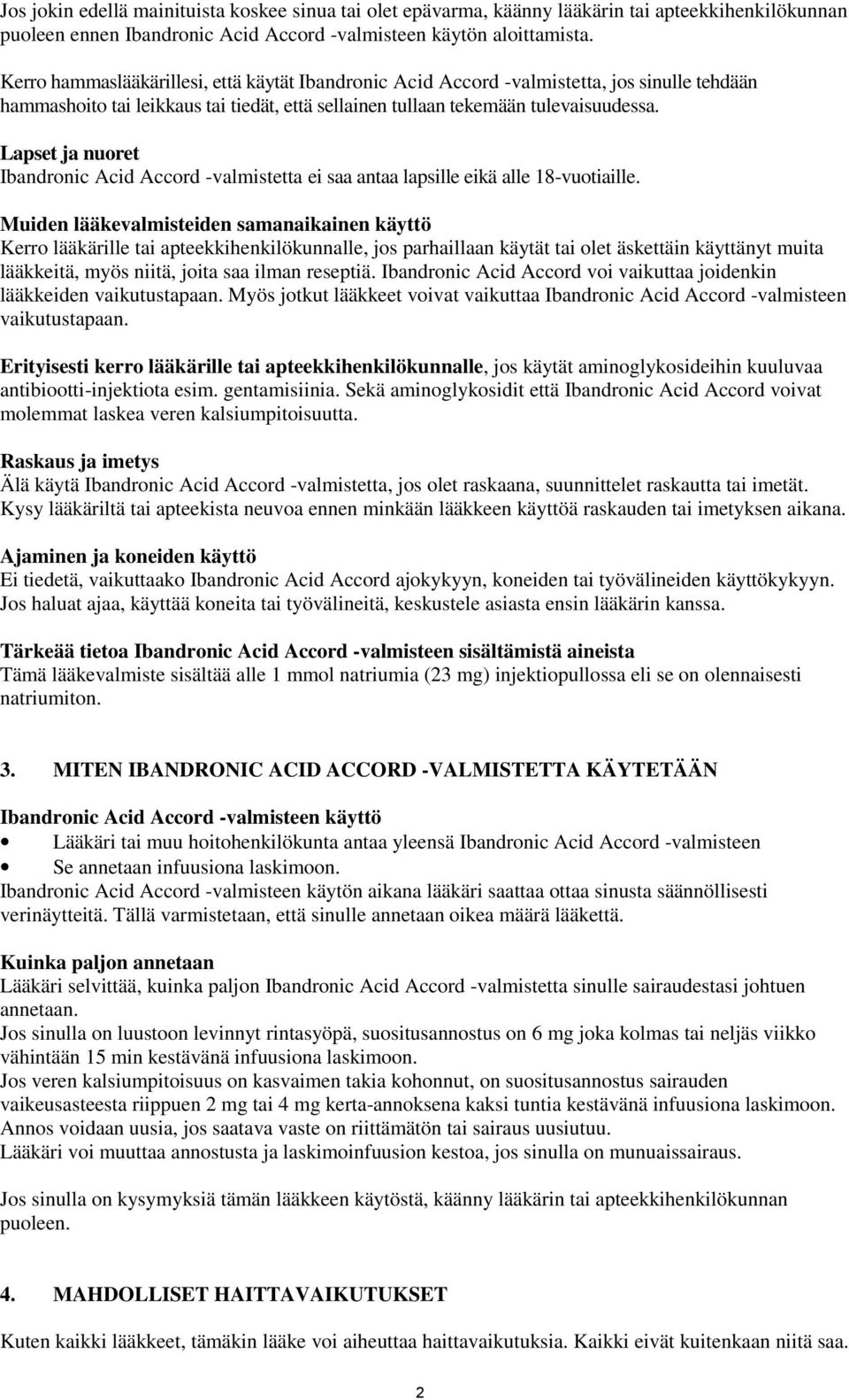 Lapset ja nuoret Ibandronic Acid Accord -valmistetta ei saa antaa lapsille eikä alle 18-vuotiaille.
