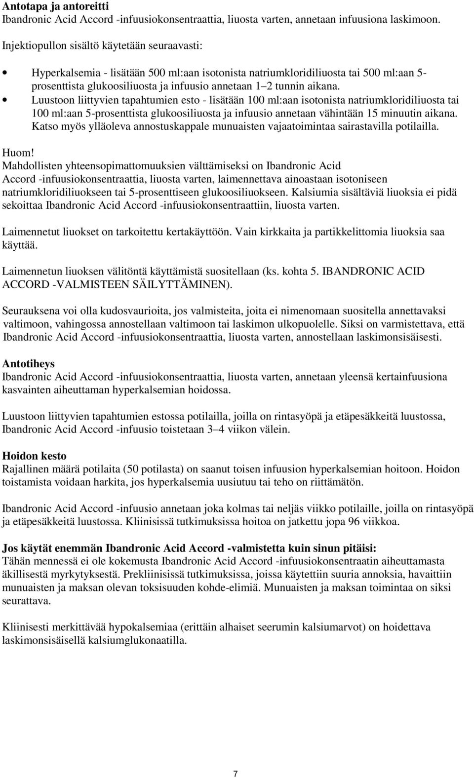 aikana. Luustoon liittyvien tapahtumien esto - lisätään 100 ml:aan isotonista natriumkloridiliuosta tai 100 ml:aan 5-prosenttista glukoosiliuosta ja infuusio annetaan vähintään 15 minuutin aikana.