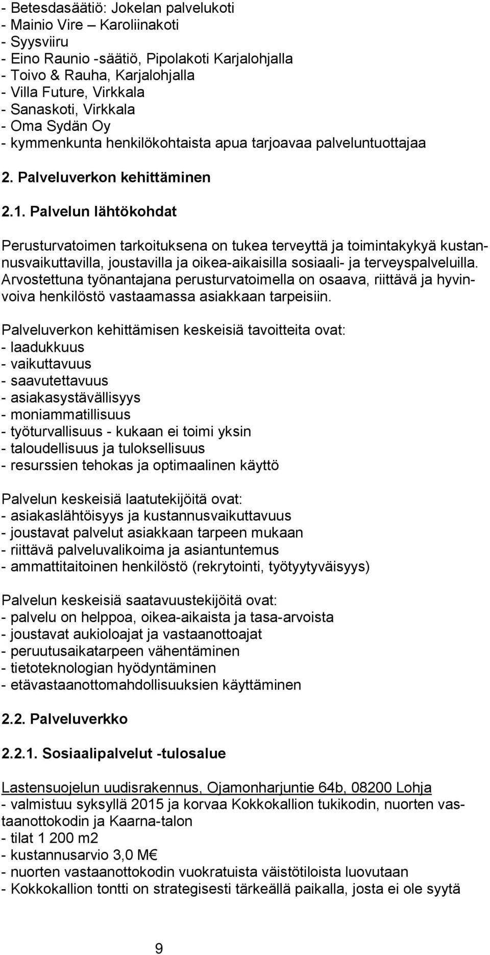 Palvelun lähtökohdat Perusturvatoimen tarkoituksena on tukea terveyttä ja toimintakykyä kus tannus vai kut ta vil la, joustavilla ja oikea-aikaisilla sosiaali- ja ter veys pal ve luil la.