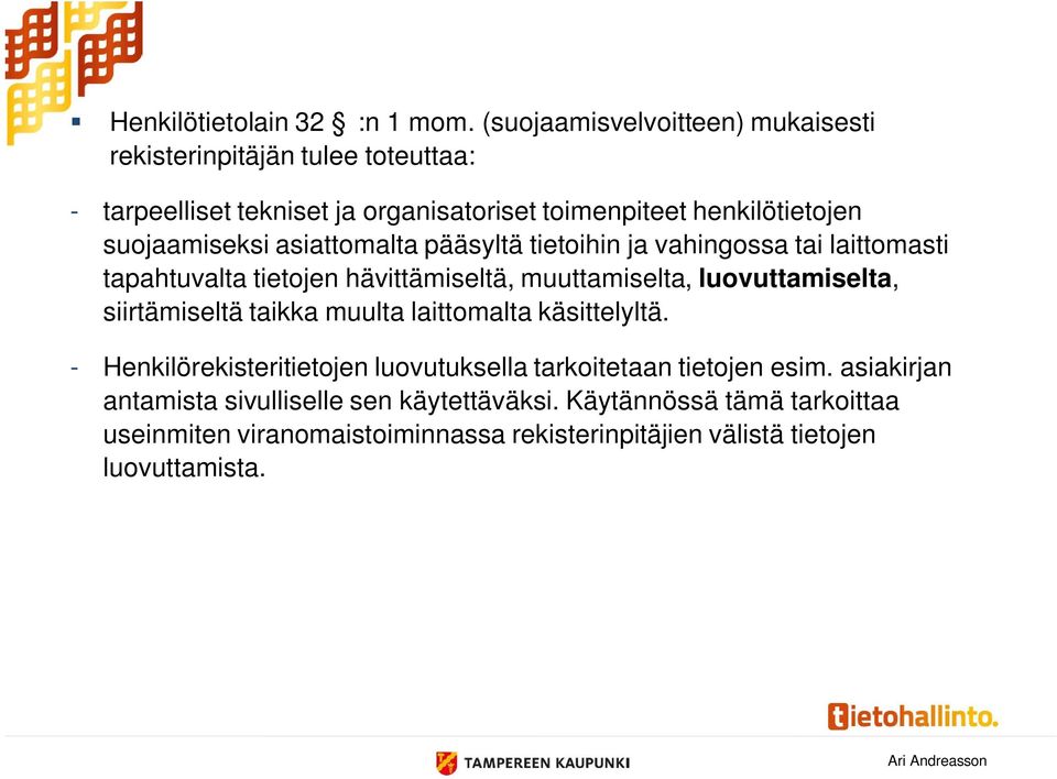 suojaamiseksi asiattomalta pääsyltä tietoihin ja vahingossa tai laittomasti tapahtuvalta tietojen hävittämiseltä, muuttamiselta, luovuttamiselta,