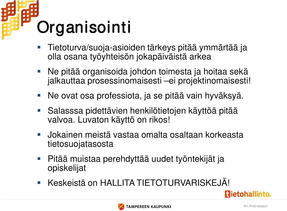 Ne ovat osa professiota, ja se pitää vain hyväksyä. Salasssa pidettävien henkilötietojen käyttöä pitää valvoa.