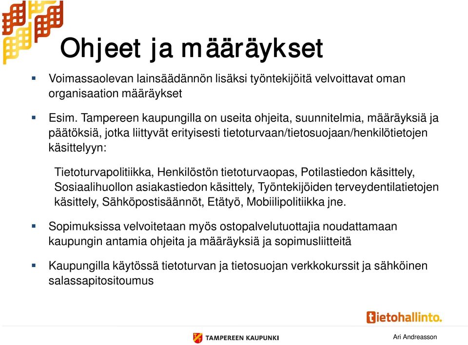 Tietoturvapolitiikka, Henkilöstön tietoturvaopas, Potilastiedon käsittely, Sosiaalihuollon asiakastiedon käsittely, Työntekijöiden terveydentilatietojen käsittely,