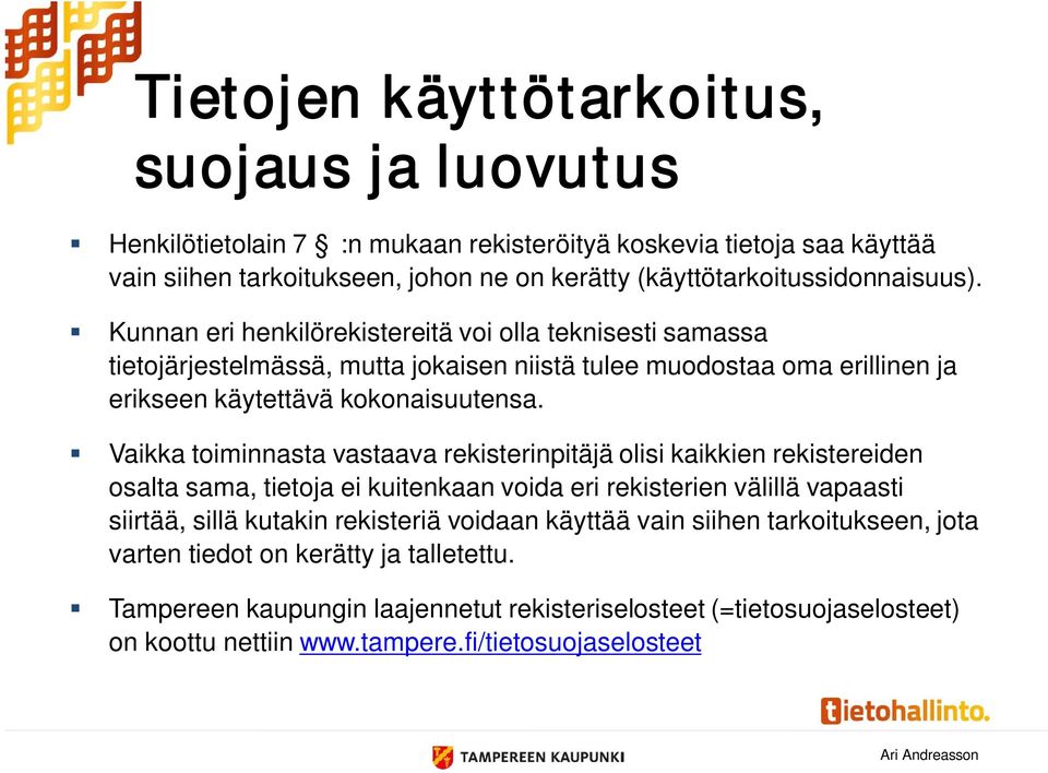 Kunnan eri henkilörekistereitä voi olla teknisesti samassa tietojärjestelmässä, mutta jokaisen niistä tulee muodostaa oma erillinen ja erikseen käytettävä kokonaisuutensa.