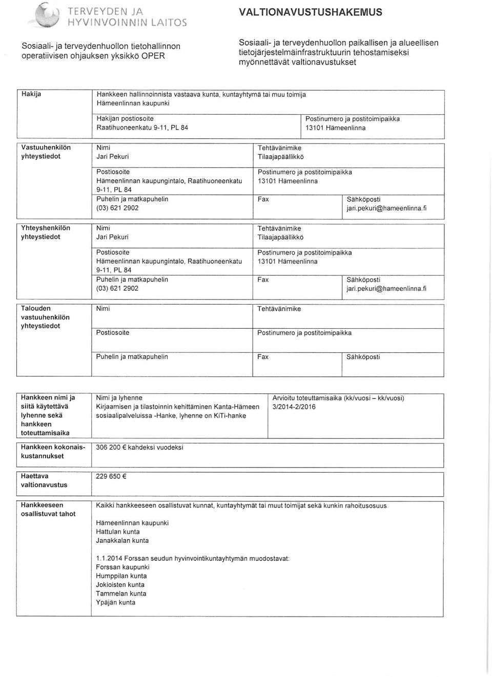 yhteystiedot Nimi Jari Pekuri Tehtävänimike Tilaajapäällikkö Postiosoite Hämeenlinnan kaupungintalo, Raatihuoneenkatu 9-11, PL 84 Postinumero ja postitoimipaikka 13101 Hämeenlinna Puhelin ja