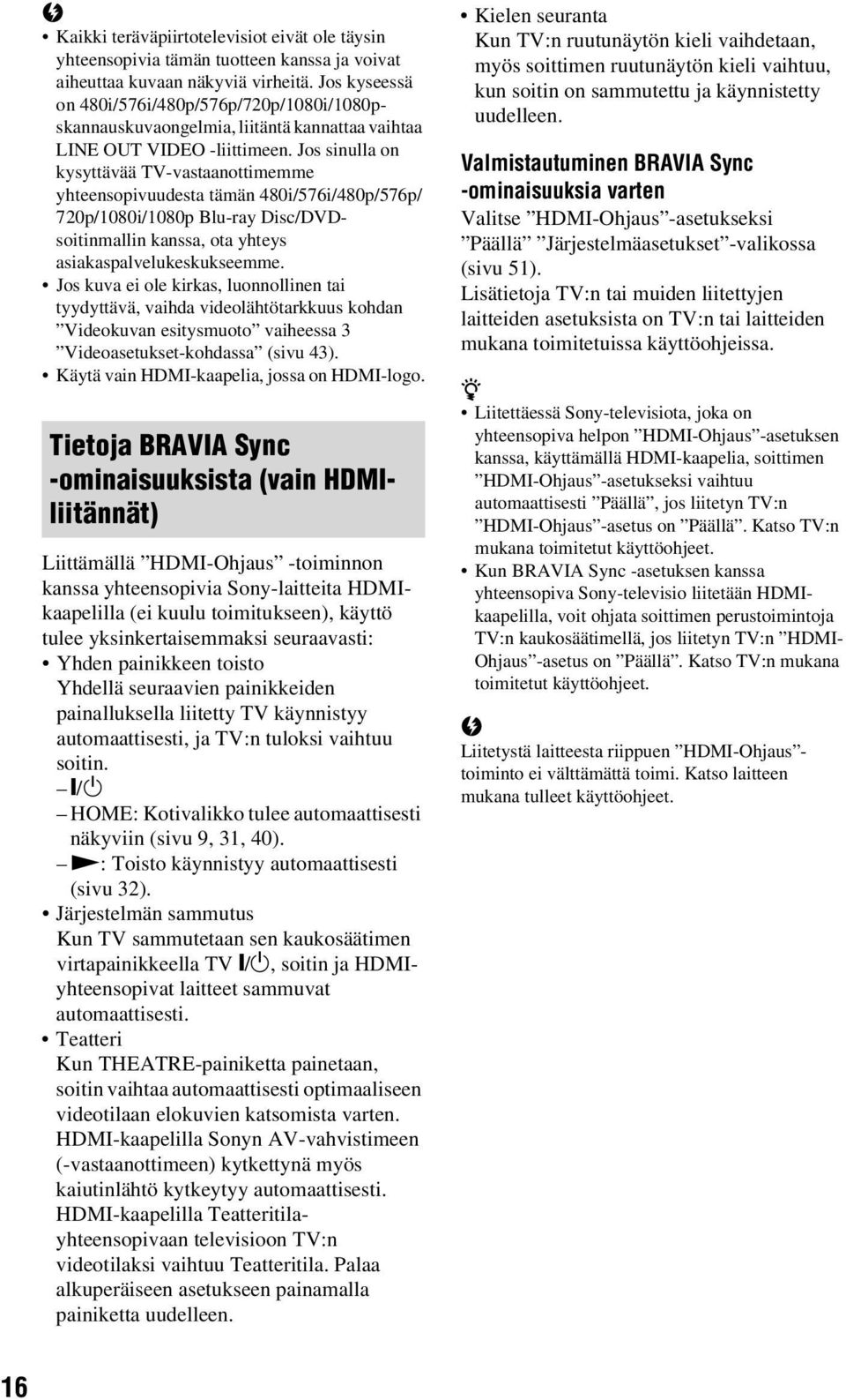 Jos sinulla on kysyttävää TV-vastaanottimemme yhteensopivuudesta tämän 480i/576i/480p/576p/ 720p/1080i/1080p Blu-ray Disc/DVDsoitinmallin kanssa, ota yhteys asiakaspalvelukeskukseemme.