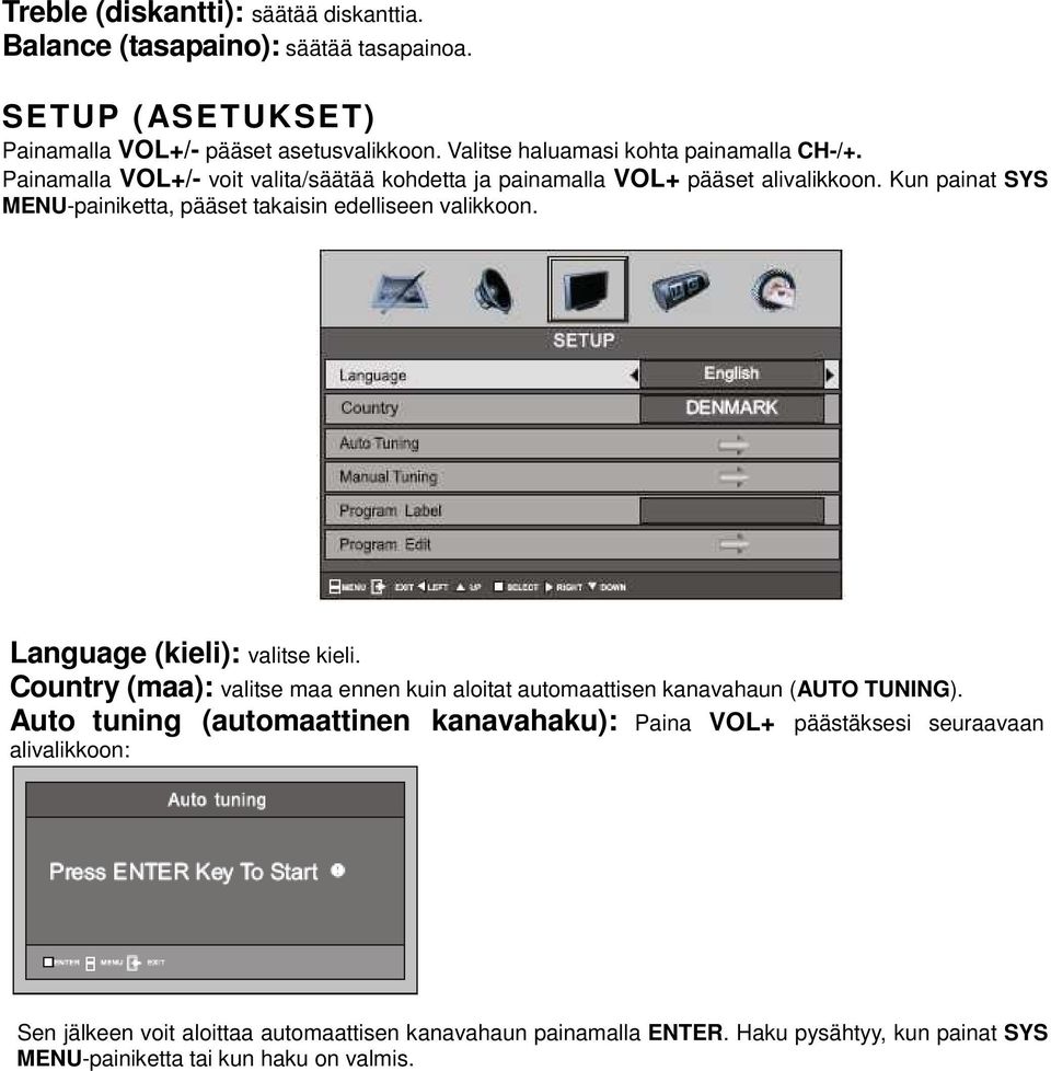 Kun painat SYS MENU-painiketta, pääset takaisin edelliseen valikkoon. Language (kieli): valitse kieli.