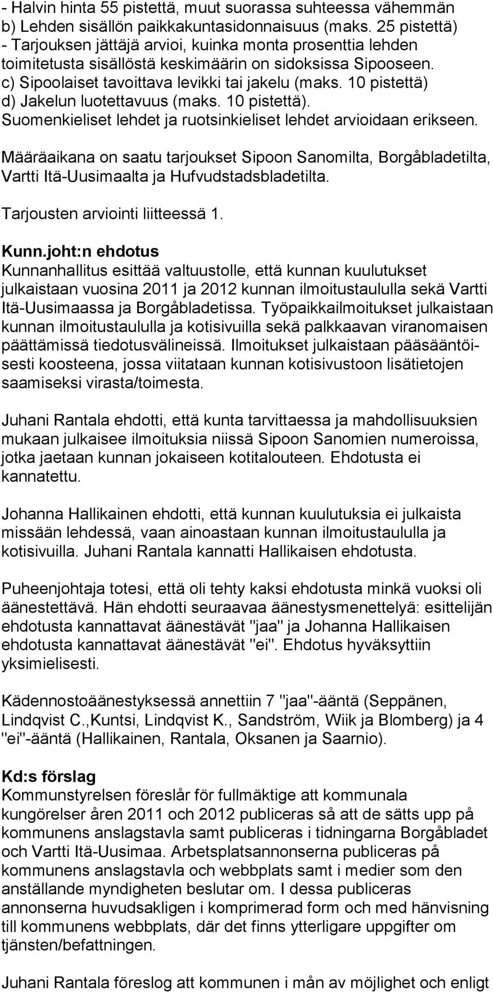 10 pistettä) d) Jakelun luotettavuus (maks. 10 pistettä). Suomenkieliset lehdet ja ruotsinkieliset lehdet arvioidaan erikseen.