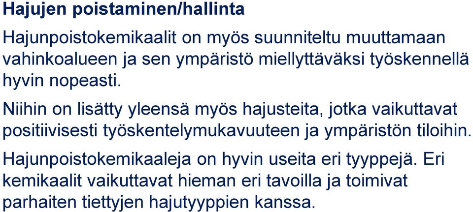 Niihin on lisätty yleensä myös hajusteita, jotka vaikuttavat positiivisesti työskentelymukavuuteen ja