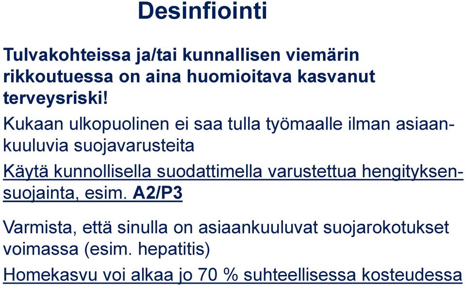 Kukaan ulkopuolinen ei saa tulla työmaalle ilman asiaankuuluvia suojavarusteita Käytä kunnollisella