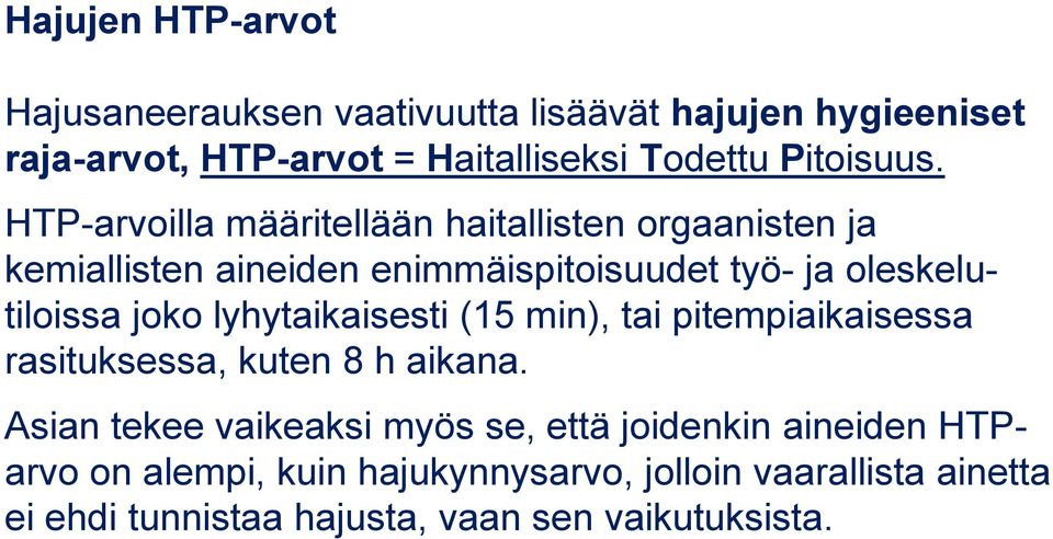 HTP-arvoilla määritellään haitallisten orgaanisten ja kemiallisten aineiden enimmäispitoisuudet työ- ja oleskelutiloissa joko