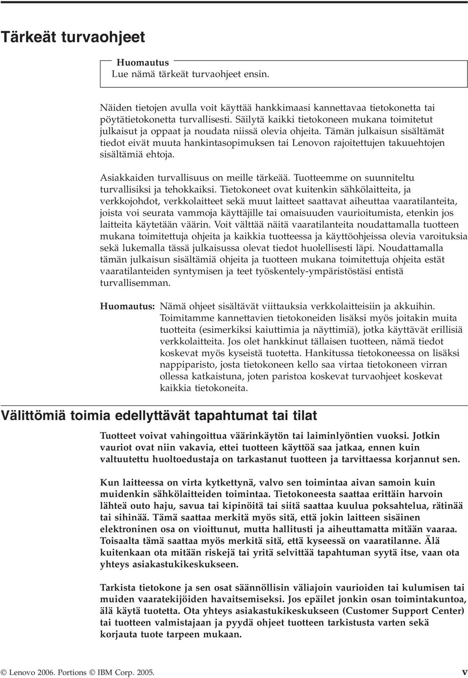 Tämän julkaisun sisältämät tiedot eivät muuta hankintasopimuksen tai Lenovon rajoitettujen takuuehtojen sisältämiä ehtoja. Asiakkaiden turvallisuus on meille tärkeää.