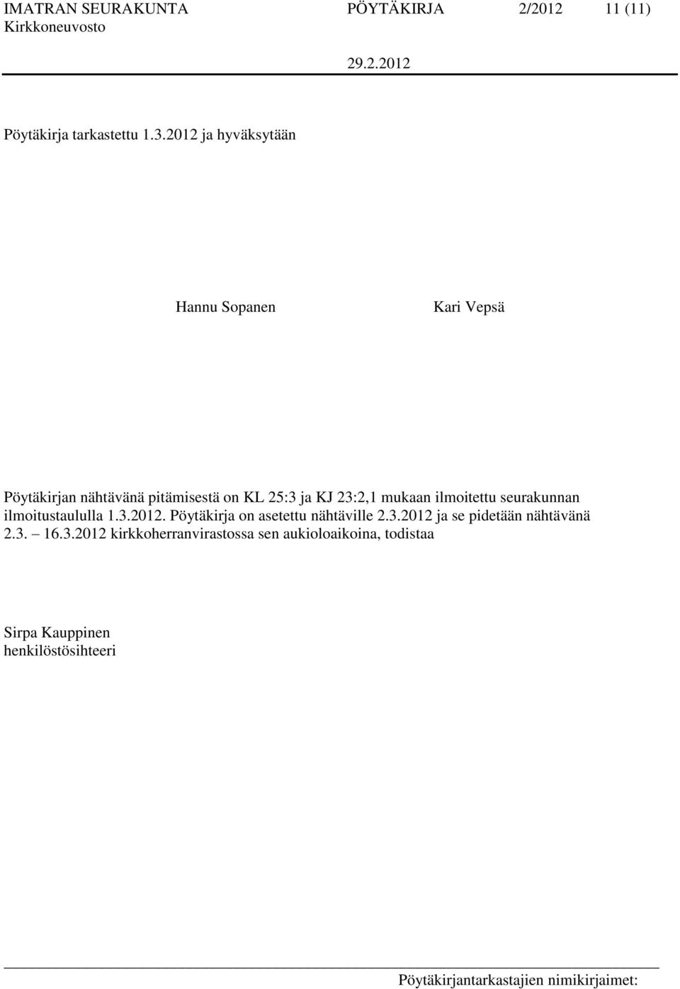 23:2,1 mukaan ilmoitettu seurakunnan ilmoitustaululla 1.3.2012. Pöytäkirja on asetettu nähtäville 2.