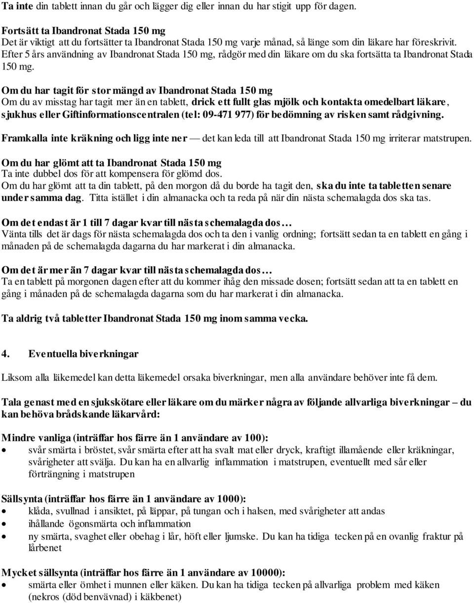 Efter 5 års användning av Ibandronat Stada 150 mg, rådgör med din läkare om du ska fortsätta ta Ibandronat Stada 150 mg.