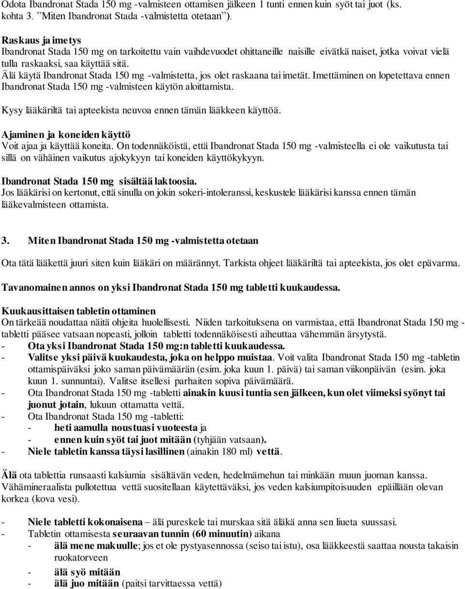 Älä käytä Ibandronat Stada 150 mg -valmistetta, jos olet raskaana tai imetät. Imettäminen on lopetettava ennen Ibandronat Stada 150 mg -valmisteen käytön aloittamista.