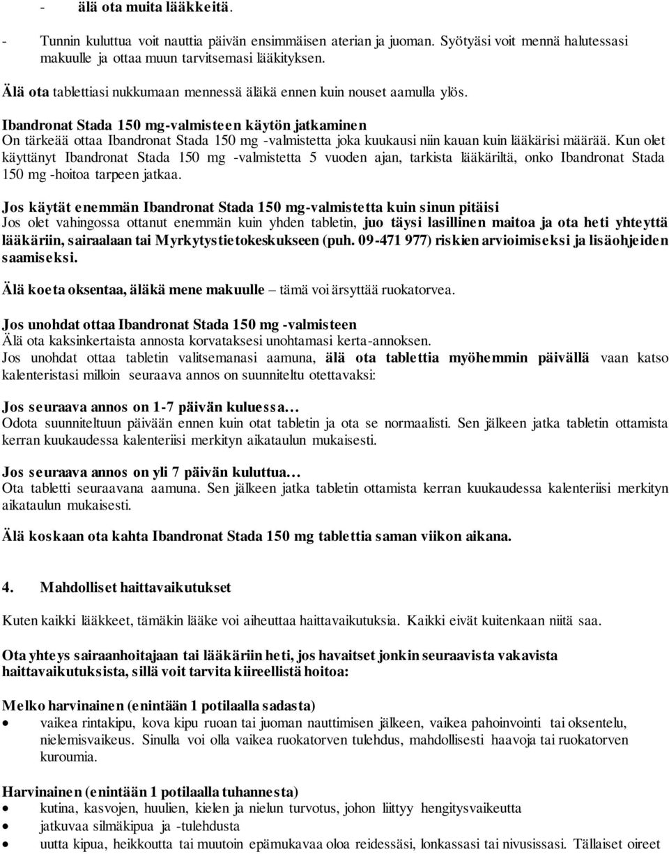 Ibandronat Stada 150 mg-valmisteen käytön jatkaminen On tärkeää ottaa Ibandronat Stada 150 mg -valmistetta joka kuukausi niin kauan kuin lääkärisi määrää.