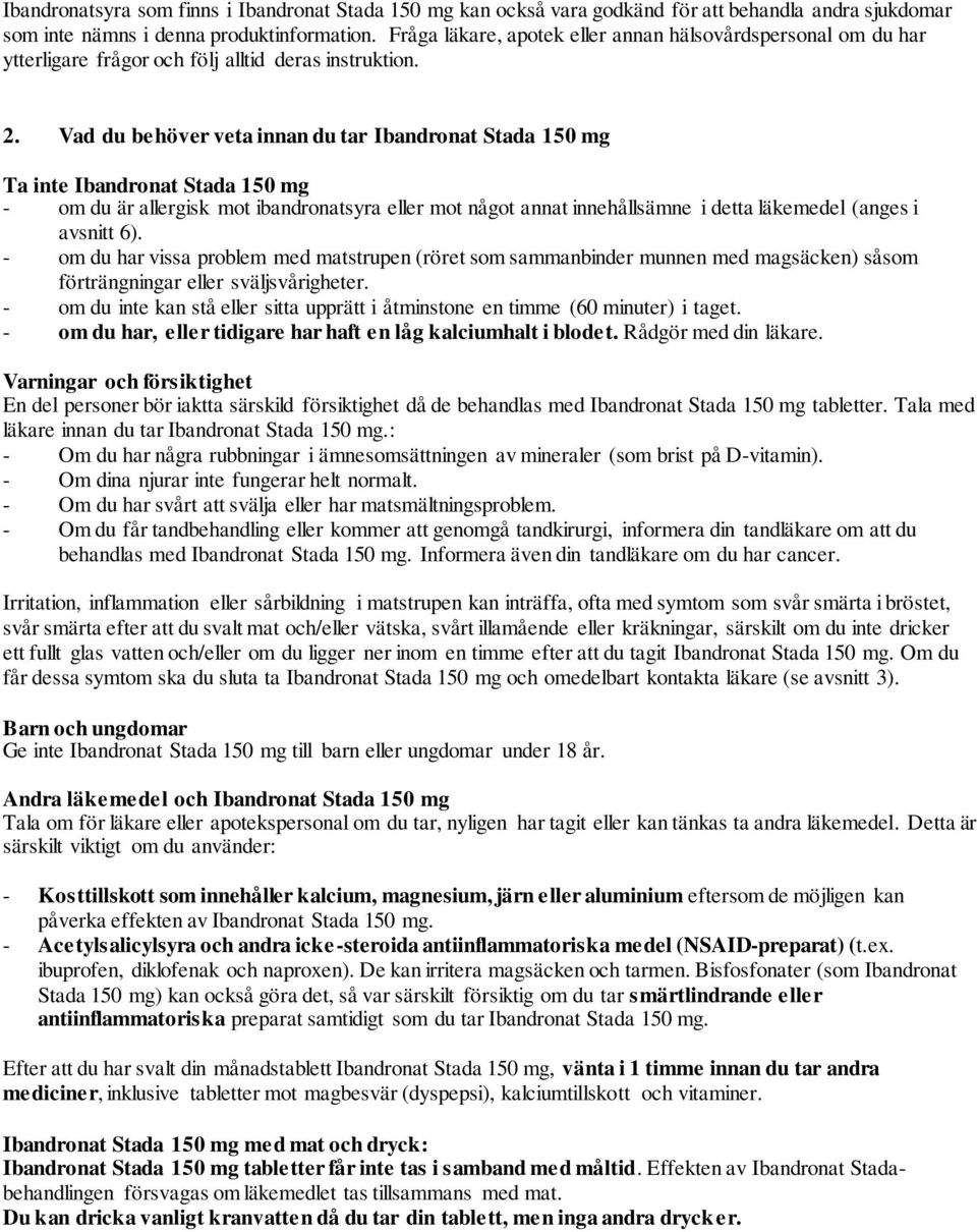 Vad du behöver veta innan du tar Ibandronat Stada 150 mg Ta inte Ibandronat Stada 150 mg - om du är allergisk mot ibandronatsyra eller mot något annat innehållsämne i detta läkemedel (anges i avsnitt