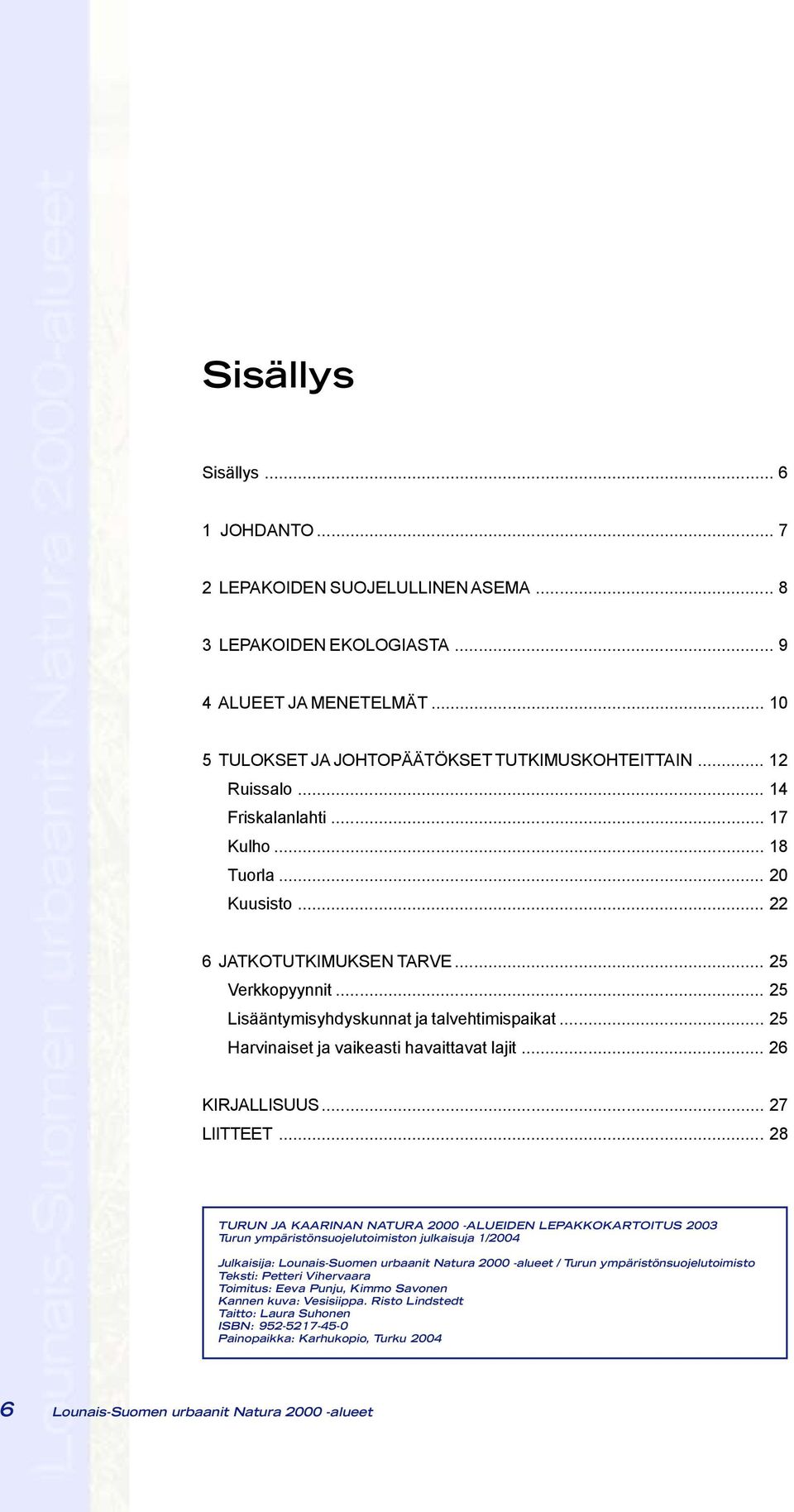 .. 25 Harvinaiset ja vaikeasti havaittavat lajit... 26 KIRJALLISUUS... 27 LIITTEET.