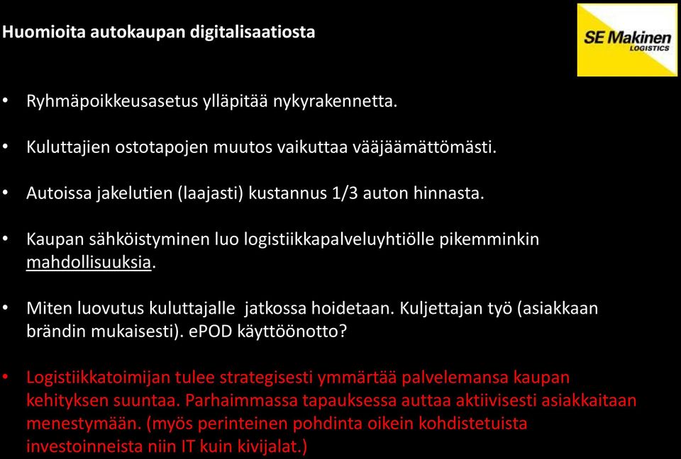 Miten luovutus kuluttajalle jatkossa hoidetaan. Kuljettajan työ (asiakkaan brändin mukaisesti). epod käyttöönotto?