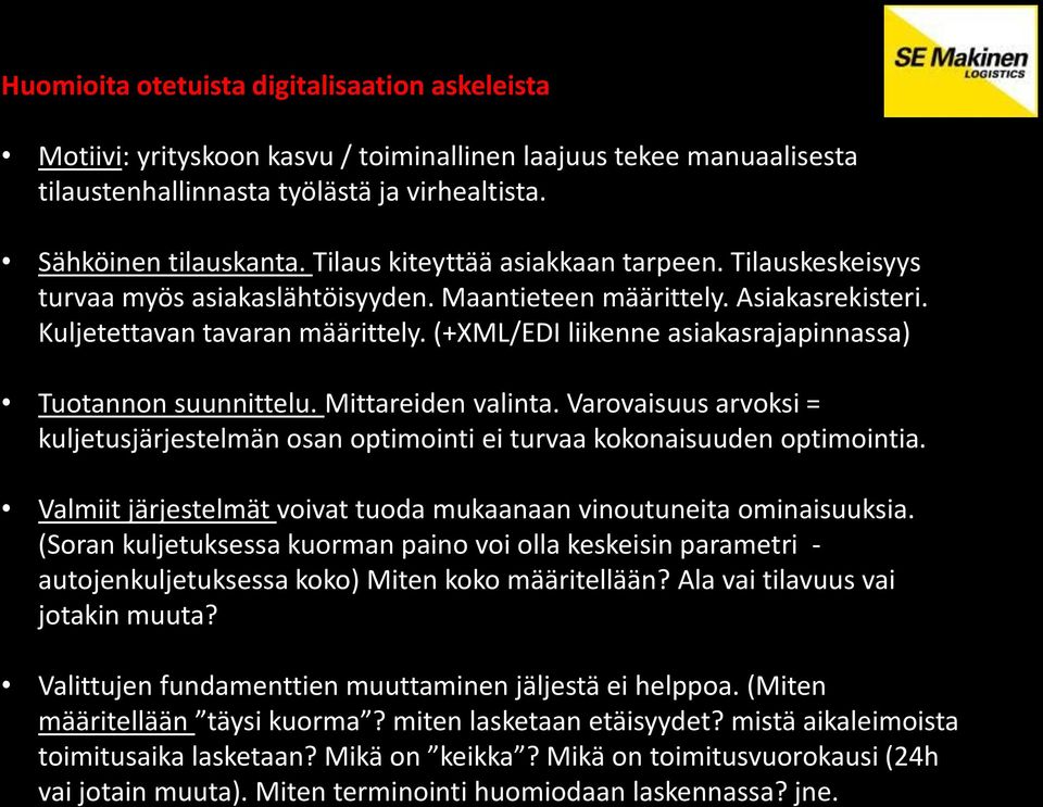 (+XML/EDI liikenne asiakasrajapinnassa) Tuotannon suunnittelu. Mittareiden valinta. Varovaisuus arvoksi = kuljetusjärjestelmän osan optimointi ei turvaa kokonaisuuden optimointia.