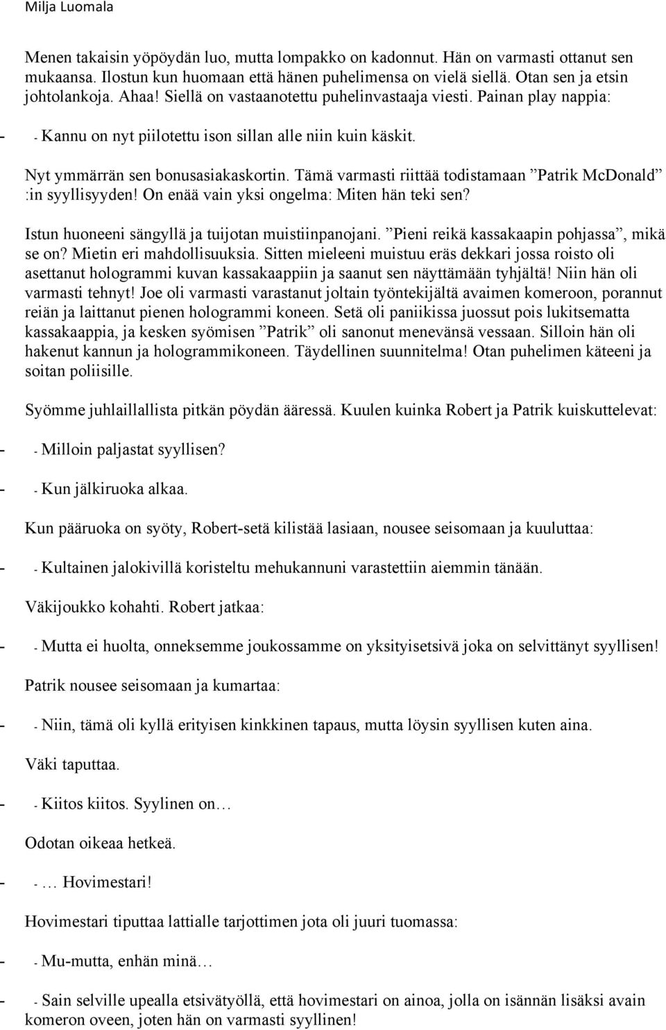 Tämä varmasti riittää todistamaan Patrik McDonald :in syyllisyyden! On enää vain yksi ongelma: Miten hän teki sen? Istun huoneeni sängyllä ja tuijotan muistiinpanojani.