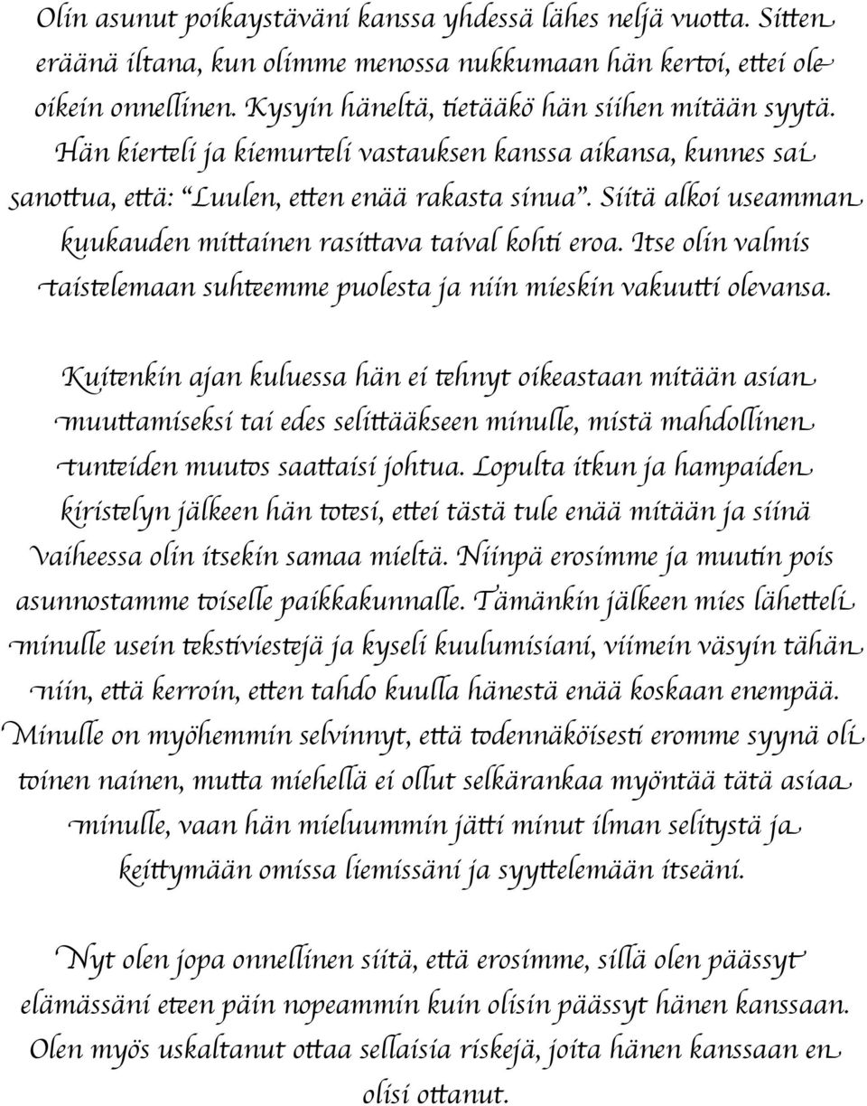 Siitä alkoi useamman kuukauden mittainen rasittava taival kohti eroa. Itse olin valmis taistelemaan suhteemme puolesta ja niin mieskin vakuutti olevansa.