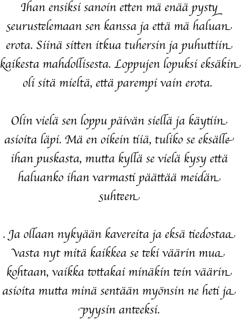 Olin vielä sen loppu päivän siellä ja käytiin asioita läpi.