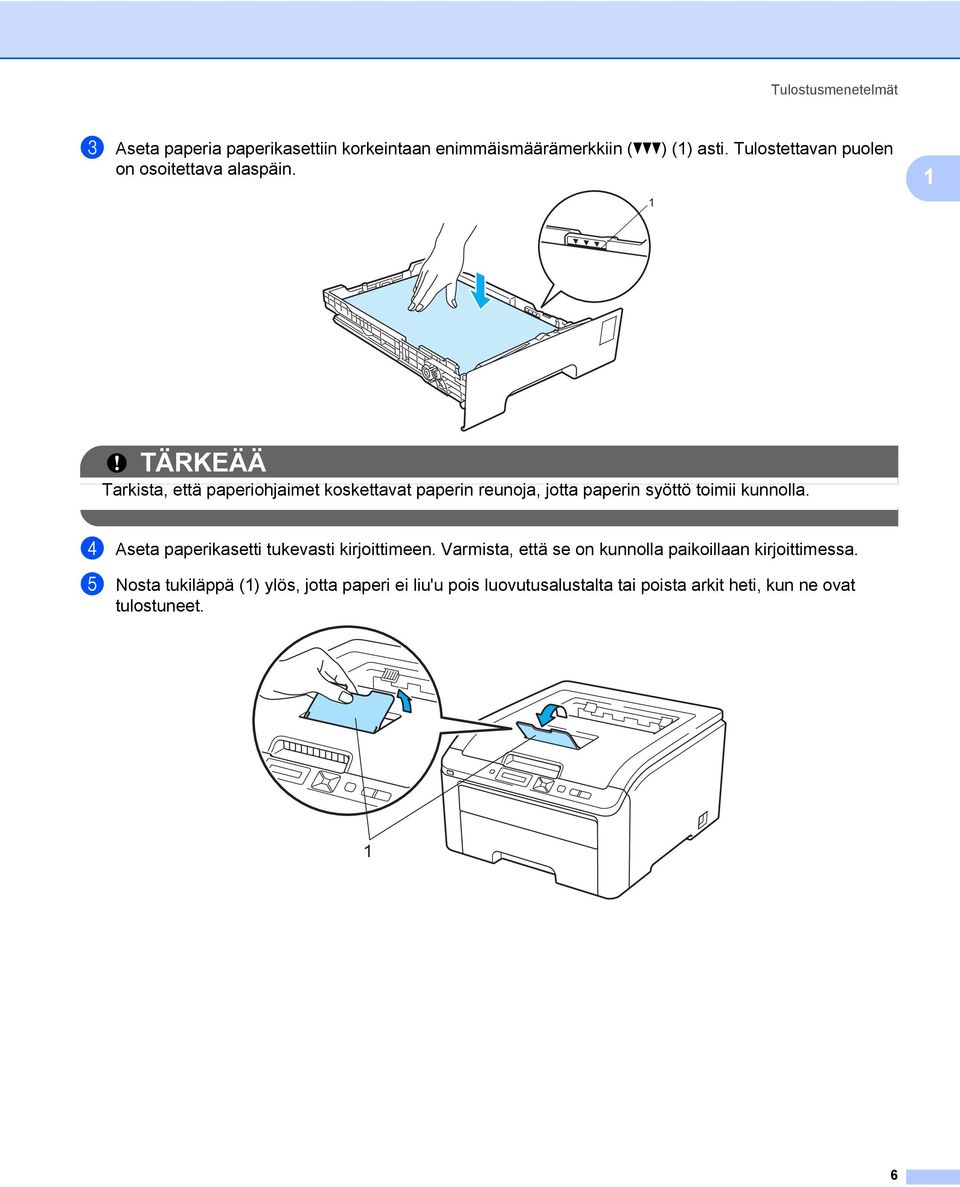 1 1 TÄRKEÄÄ Tarkista, että paperiohjaimet koskettavat paperin reunoja, jotta paperin syöttö toimii kunnolla.