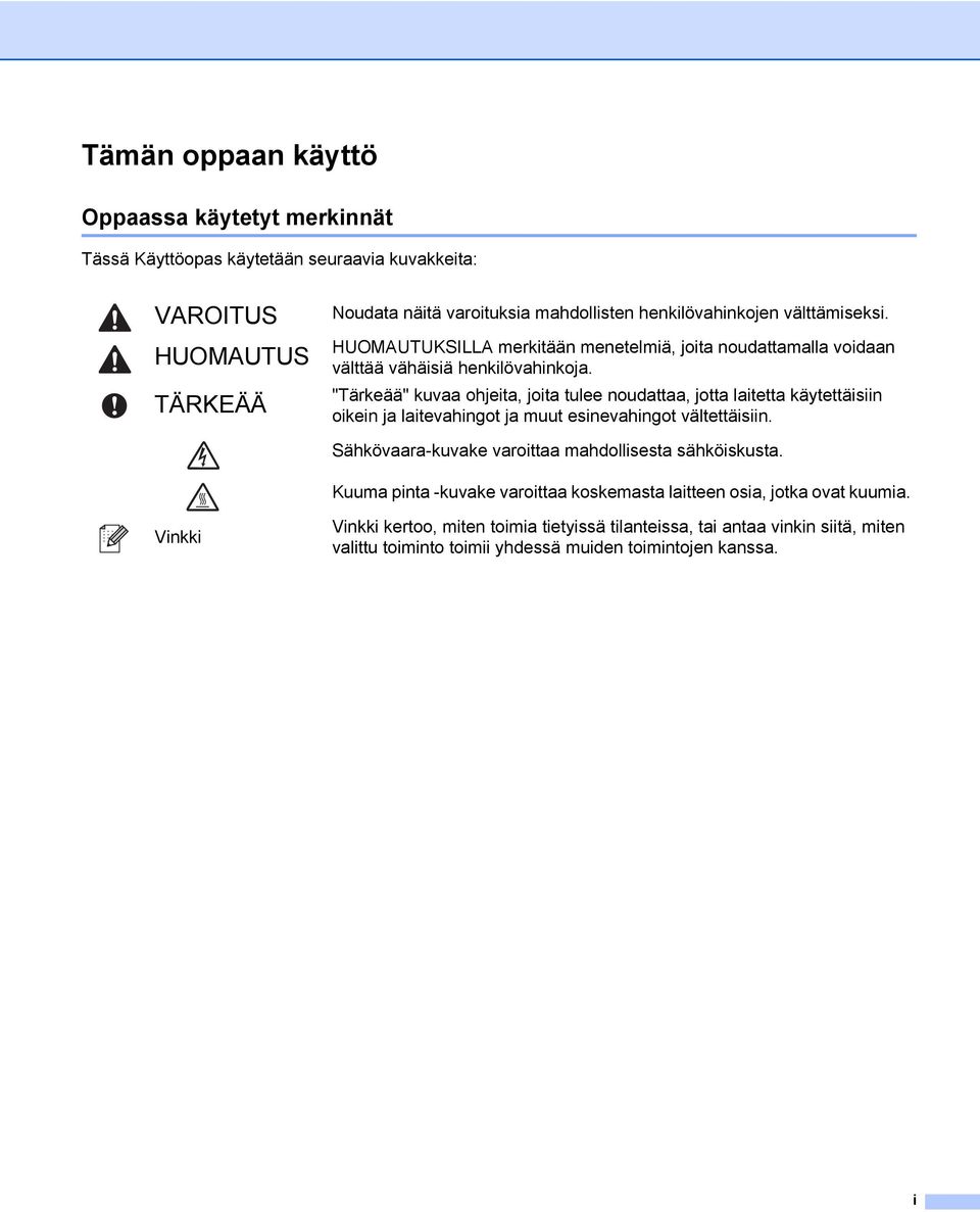 "Tärkeää" kuvaa ohjeita, joita tulee noudattaa, jotta laitetta käytettäisiin oikein ja laitevahingot ja muut esinevahingot vältettäisiin.