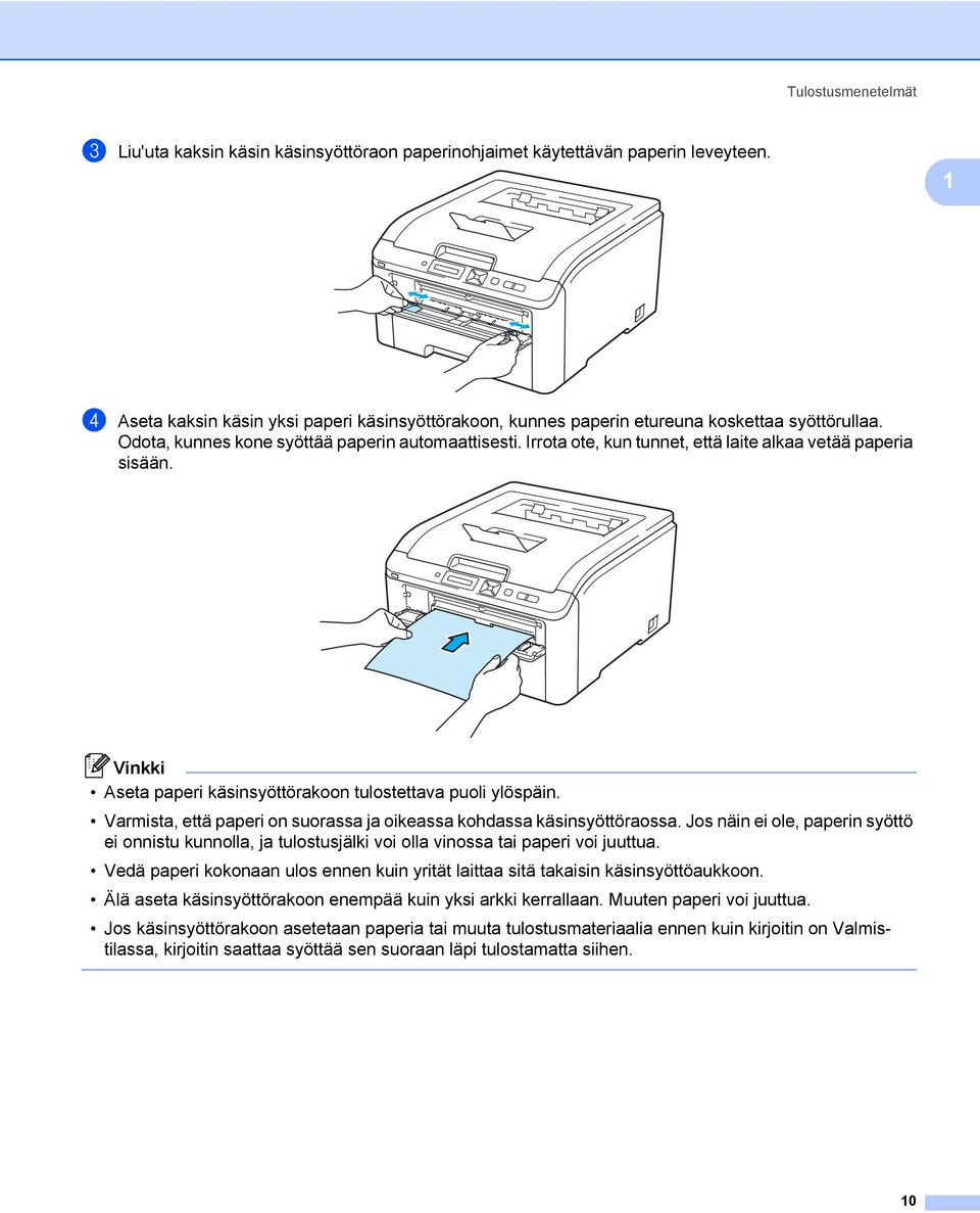 Irrota ote, kun tunnet, että laite alkaa vetää paperia sisään. Vinkki Aseta paperi käsinsyöttörakoon tulostettava puoli ylöspäin.