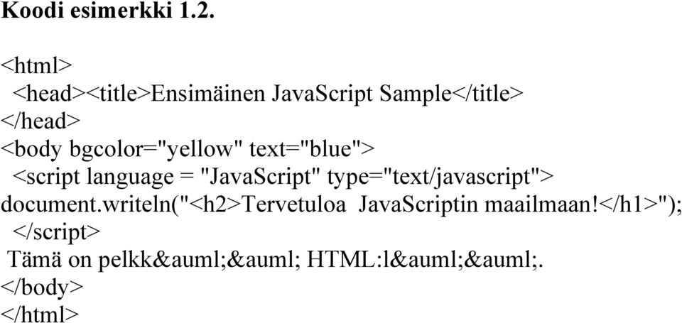 bgcolor="yellow" text="blue"> <script language = "JavaScript"